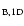 $_{\rm B,1D}$