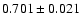 $0.701 \pm 0.021$