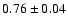 $0.76 \pm 0.04$