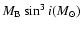 $M_{\rm B} \sin^3 i (M_{\odot})$
