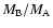 $M_{\rm B}/M_{\rm A}$