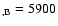 $_{,\rm B}=5900$