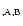 $_{,\rm A,B}$