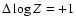 $\Delta\log Z=+1$