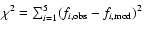 $\chi^2=\sum_{i=1}^{5}(f_{i,\rm obs}-f_{i,\rm mod})^2$