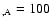 $_{,\rm
A}=100$