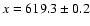 $x=619.3 \pm 0.2$