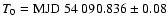 $T_0 = {\rm MJD}~54~090.836 \pm 0.08$
