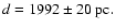 $d = 1992 \pm 20~{\rm pc.}$