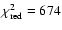 $\chi^2_{\rm red}=674$