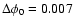 $\Delta \phi_0 = 0.007$