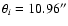 $\theta_i = 10.96^{\prime\prime}$