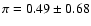 $\pi = 0.49 \pm 0.68$
