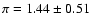 $\pi = 1.44 \pm 0.51$