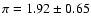 $\pi = 1.92 \pm 0.65$