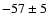 $-57\pm5$