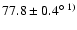 $77.8\pm0.4^{\circ~1)}$