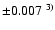 $\pm 0.007^{~3)}$