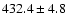 $432.4\pm 4.8$
