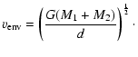 $\displaystyle v_{\rm env}=\left({G(M_1+M_2)\over{d}}\right)^{1\over{2}}\cdot$