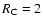 $R_{\rm C}=2$