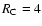 $R_{\rm C}=4$