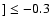$] \leq -0.3$