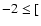 $-2 \leq [$