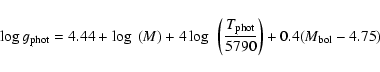 \begin{displaymath}\log {g_{\rm phot}=4.44 +\log~(M)+4\log~\left( \frac{T_{\rm phot}}{5790}\right)+0.4(M_{\rm bol}-4.75)}\end{displaymath}
