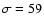 $\sigma=59$