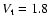 $V_{\rm t} = 1.8$