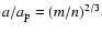 $a/a_{\rm p}=(m/n)^{2/3}$