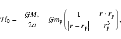\begin{displaymath}\mathcal{H}_0
=-\frac{\mathcal{G}M_{\ast}}{2a}-\mathcal{G}m_{...
...ert}
-\frac{\vec{r}\cdot\vec{r}_{\rm p}}{r_{\rm p}^3}\right) ,
\end{displaymath}