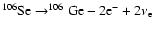 $^{106}{\rm Se}\rightarrow^{106}{\rm Ge}-2{\rm e}^-+2\nu_{\rm e} $