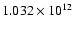 $ 1.032\times 10^{12}$
