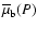 $\overline {\mu }_{\rm b}(P)$