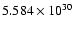 $ 5.584\times 10^{30}$