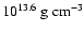 $10^{13.6}~{\rm g~cm^{-3}}$
