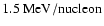 $1.5~{\rm MeV/nucleon}$