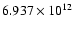$ 6.937\times 10^{12}$