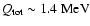 $Q_{\rm tot}
\sim 1.4~{\rm MeV}$