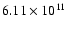 $6.11\times 10^{11} $