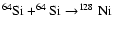 $^{64}{\rm Si}+
^{64}{\rm Si}\rightarrow
^{128}{\rm Ni}$