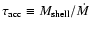 $\tau_{\rm acc}\equiv M_{\rm shell}/\dot{M}$