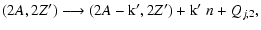 $\displaystyle (2A,2Z') \longrightarrow (2A-{\rm k'}, 2Z')+{\rm k'}\;n + Q_{j,2},$