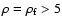 $\rho=\rho_{\rm f}>5$