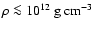 $\rho\la 10^{12}~{\rm g~cm^{-3}}$