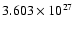 $ 3.603\times 10^{27}$