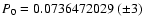 $P_{0} = 0.0736472029~(\pm 3)$