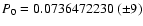 $P_{0} = 0.0736472230~(\pm 9)$